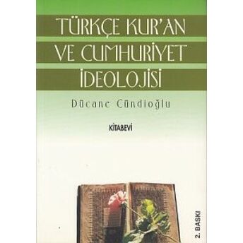 Türkçe Kur'an Ve Cumhuriyet Ideolojisi Dücane Cündioğlu