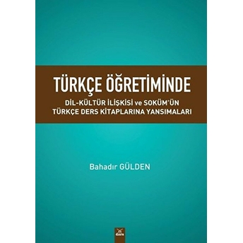 Türkçe Öğretiminde Dil - Kültür Ilişkisi Ve Soküm'ün Türkçe Ders Kitaplarına Yansımaları Bahadır Gülden