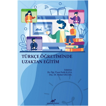 Türkçe Öğretiminde Uzaktan Eğitim Hulusi Geçgel,Fatih Kana