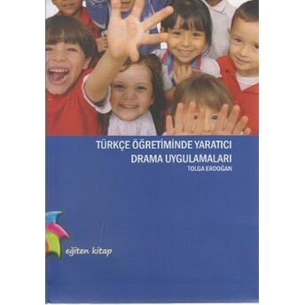 Türkçe Öğretiminde Yaratıcı Drama Uygulamaları Tolga Erdoğan