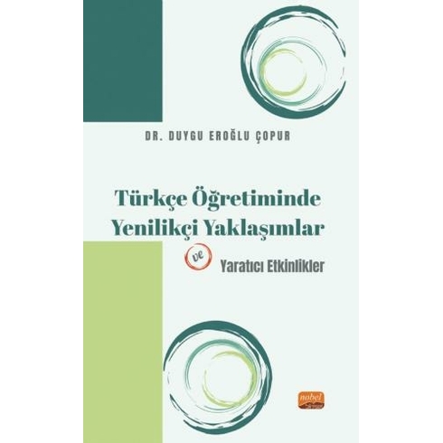 Türkçe Öğretiminde Yenilikçi Yaklaşımlar Ve Yaratıcı Etkinlikler Duygu Eroğlu Çopur