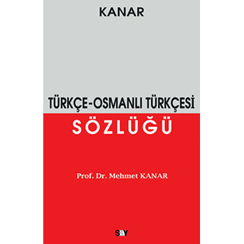 Türkçe - Osmanlı Türkçesi Sözlüğü Mehmet Kanar