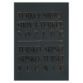 Türkçe - Sırpça / Sırpça - Türkçe Sözlük Tursko - Srpskı / Srpsko - Turskı Recnik Ciltli Kurteş Aguşı