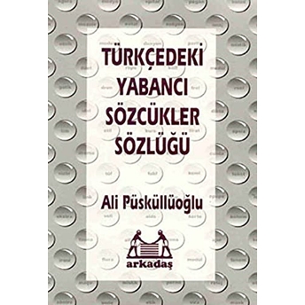 Türkçedeki Yabancı Sözcükler Sözlüğü Ali Püsküllüoğlu