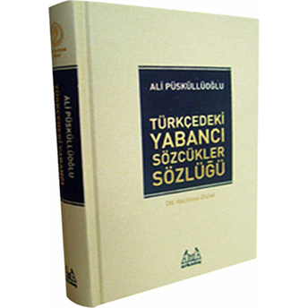 Türkçe'deki Yabancı Sözcükler Sözlüğü Ali Püsküllüoğlu