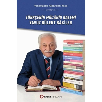 Türkçenin Mücahid Kalemi Yavuz Bülent Bakiler Yesevizade Alparslan Yasa