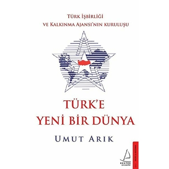 Türk'e Yeni Bir Dünya - Türk Işbirliği Ve Kalkınma Ajansı’nın Kuruluşu Umut Arık