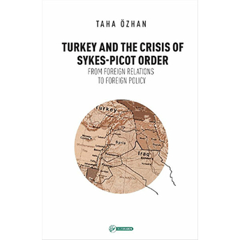 Turkey And The Crisis Of Sykes - Picot Order