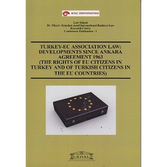 Turkey -Ec Association Law: Developments Since Ankara Agreement 1963 (The Rights Of Eu Citizens In Turkey And Of Turkish Citizens In The Eu Countries) Kolektif