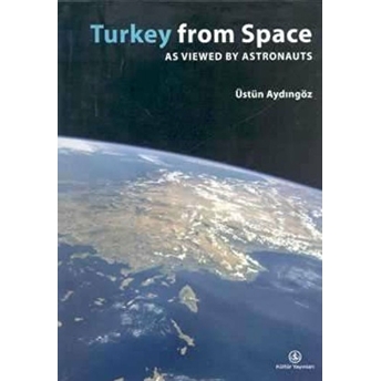 Turkey From Space As Viewed By Astronauts Üstün Aydıngöz