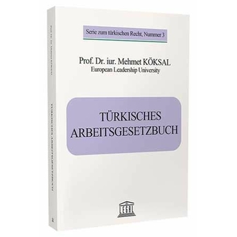 Turkısches Arbeıtsgesetzbuch (Türk Iş Kanunu) Mehmet Köksal