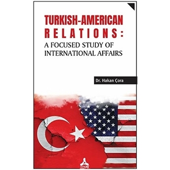 Turkish-American Relations: A Focused Study Of International Affairs Hakan Çora