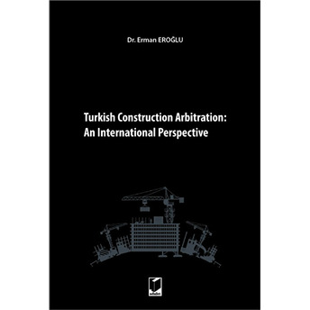 Turkish Construction Arbitration: An International Perpective Erman Eroğlu