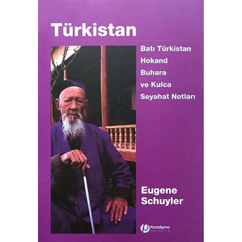 Türkistan - Batı Türkistan, Hokan, Buhara Ve Kulca Seyahat Notları Eugene Schuyler