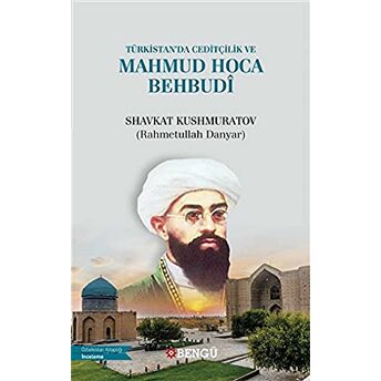 Türkistan’da Ceditçilik Ve Mahmud Hoca Behbudi Shavkat Kushmuratov (Rahmetullah Danyar)