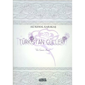 Türkistan Gülleri Ali Kemal Karakaş