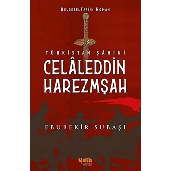 Türkistan Şahini Celaleddin Harezmşah Ebubekir Subaşı