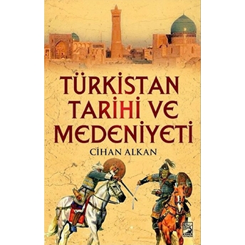 Türkistan Tarihi Kültür Ve Medeniyeti Cihan Alkan