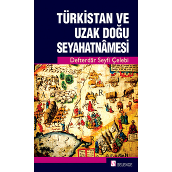 Türkistan Ve Uzak Doğu Seyahatnamesi Defterdar Seyfi Çelebi