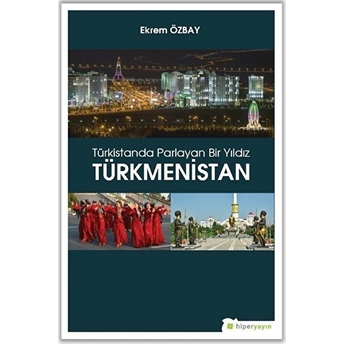 Türkistanda Parlayan Bir Yıldız Türkmenistan Ekrem Özbay