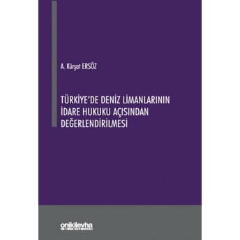 Türkiye'De Deniz Limanlarının Idare Hukuku Açısından Değerlendirilmesi Ahmet Kürşat Ersöz