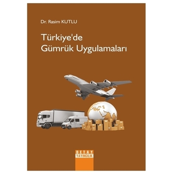 Türkiye'De Gümrük Uygulamaları Rasim Kutlu