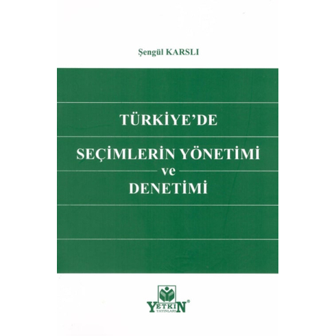 Türkiye'De Seçimlerin Yönetimi Ve Denetimi Şengül Karslı