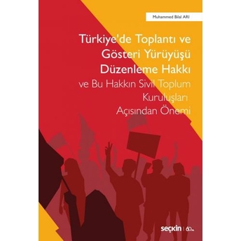 Türkiye'De Toplantı Ve Gösteri Yürüyüşü Düzenleme Hakkı Muhammed Bilal Arı