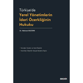 Türkiye'De Yerel Yönetimlerin Idari Özerkliğinin Hukuku Mehmet Boztepe