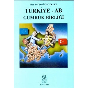 Türkiye - Ab Gümrük Birliği Erol Iyibozkurt