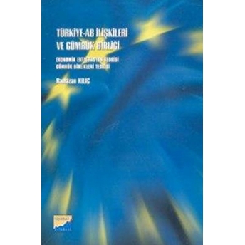 Türkiye-Ab Ilişkileri Ve Gümrük Birliği Ekonomik Entegrasyon Teorisi Gümrük Birlikleri Teorisi Ramazan Kılıç