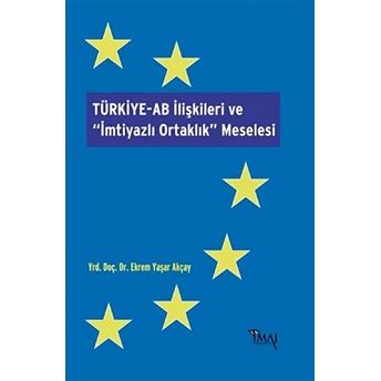 Türkiye-Ab Ilişkileri Ve Imtiyazlı Ortaklık Meselesi