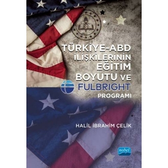 Türkiye-Abd Ilişkilerinin Eğitim Boyutu Ve Fulbright Programı Halil Ibrahim Çelik