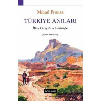 Türkiye Anıları-Ilber Ortaylı'nın Önsözüyle M. V. Frunze