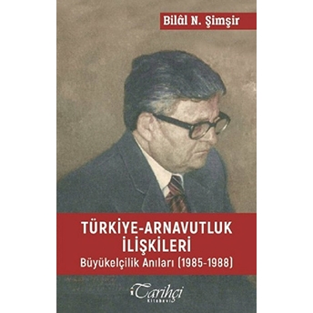 Türkiye - Arnavutluk Ilişkileri Bilal N. Şimşir