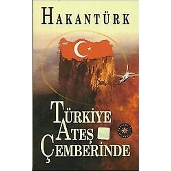 Türkiye Ateş Çemberinde Hakan Türk