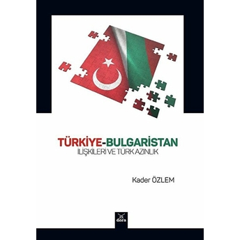 Türkiye-Bulgaristan Ilişkileri Ve Türk Azınlık - Kader Özlem