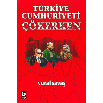 Türkiye Cumhuriyeti Çökerken Vural Savaş