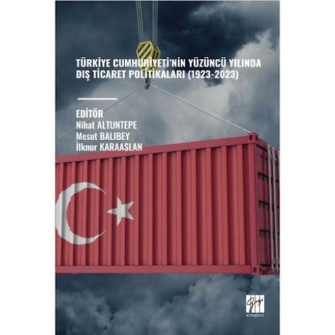 Türkiye Cumhuriyeti’nin Yüzüncü Yılında Diş Ticaret Politikaları (1923-2023) Nihat Altuntepe