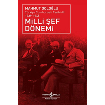 Türkiye Cumhuriyeti Tarihi Iıı 1939-1945 - Milli Şef Dönemi Mahmut Goloğlu