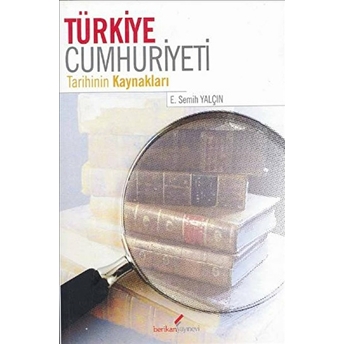 Türkiye Cumhuriyeti Tarihinin Kaynakları E. Semih Yalçın