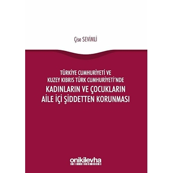 Türkiye Cumhuriyeti Ve Kuzey Kıbrıs Türk Cumhuriyeti'nde Kadınların Ve Çocukların Aile Içi Şiddetten Korunması