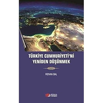 Türkiye Cumhuriyeti'Ni Yeniden Düşünmek Rıdvan Bal