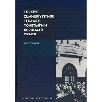 Türkiye Cumhuriyeti'nde Tek-Parti Yönetimi'nin Kurulması Mete Tuncay