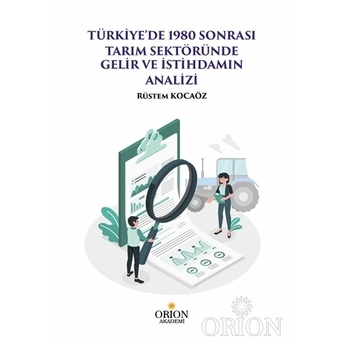 Türkiye’de 1980 Sonrası Tarım Sektöründe Gelir Ve Istihdamın Analizi Rüstem Kocaöz