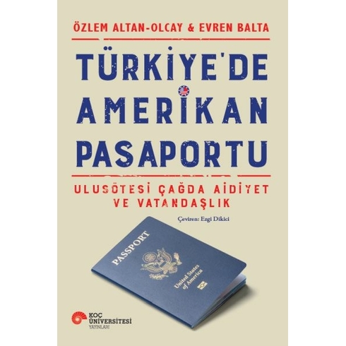 Türkiye’de Amerikan Pasaportu – Ulusötesi Çağda Aidiyet Ve Vatandaşlık Özlem Altan – Olcay, Evren Balta