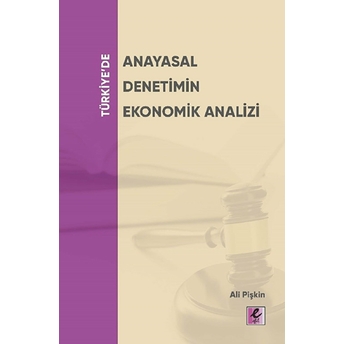 Türkiye’de Anayasal Denetimin Ekonomik Analizi Ali Pişkin