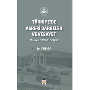 Türkiye De Askeri Darbeler Ve Vesayet - Şerif Demir