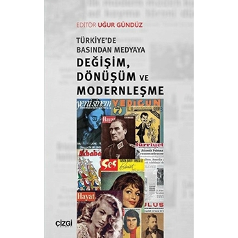 Türkiye’de Basından Medyaya Değişim, Dönüşüm Ve Modernleşme Uğur Gündüz