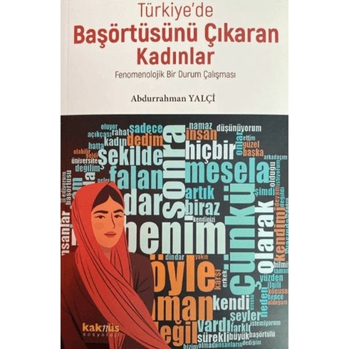 Türkiye’de Başörtüsünü Çıkaran Kadınlar; Fenomenolojik Bir Durum Çalışması Abdurrahman Yalçi